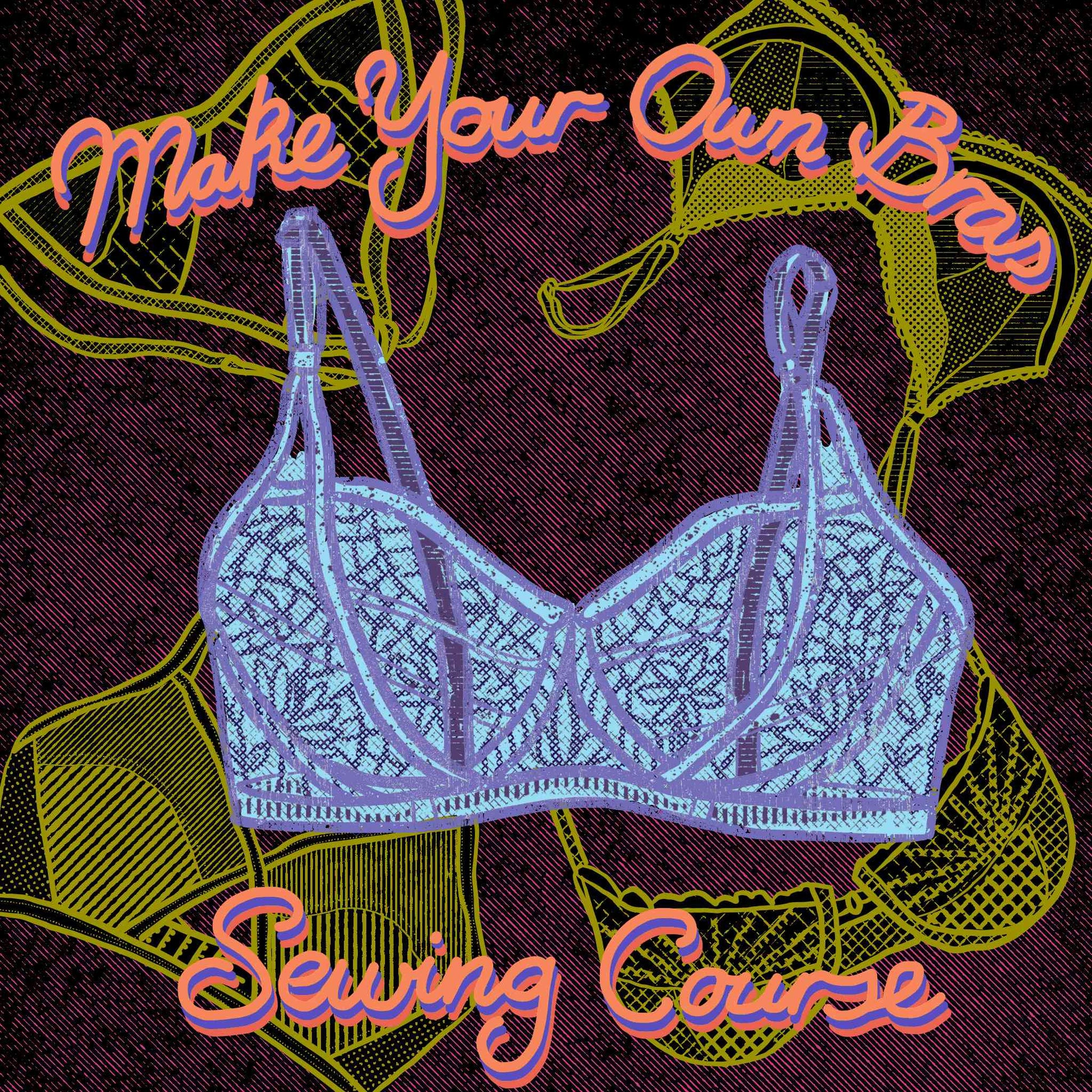 Make your own Bra Sewing Course – Bobbin and Ink