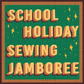 3 Day School Holiday Sewing Jamboree, April 2024